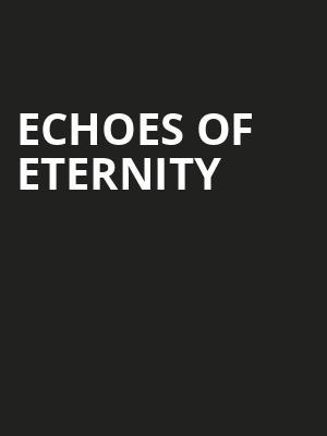 ECHOES OF ETERNITY at London Coliseum
